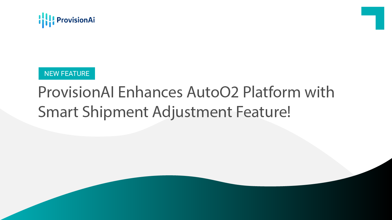 provisionai-enhances-autoo2-platform-with-smart-shipment-adjustment-feature