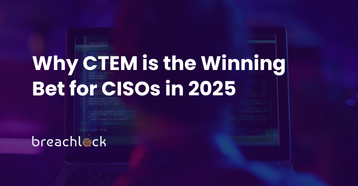 why-ctem-is-the-winning-bet-for-cisos-in-2025