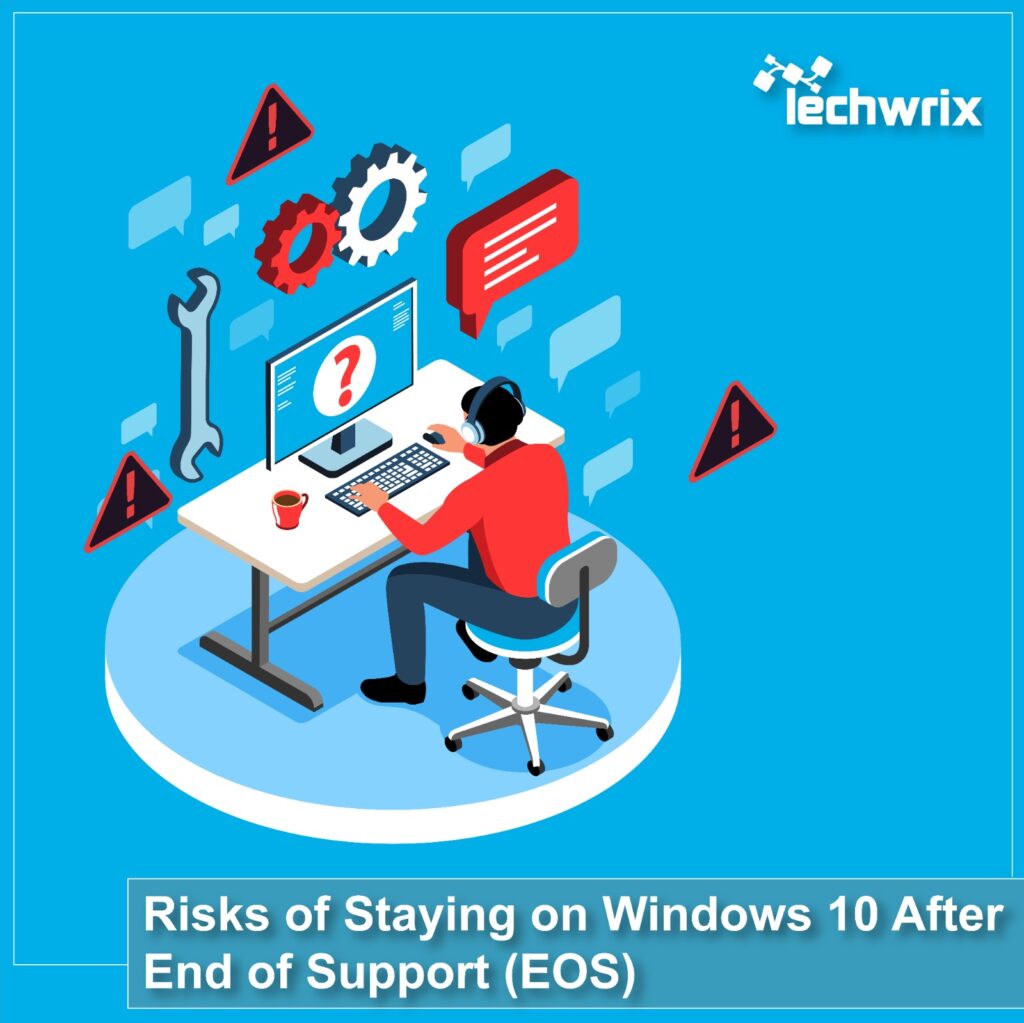 Risks of Staying on Windows 10 After End of Support (EOS)