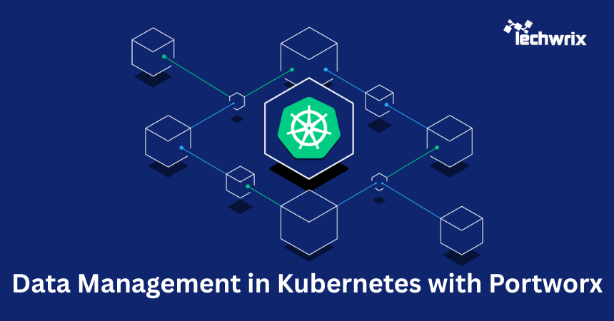 Data Management in Kubernetes with Portworx