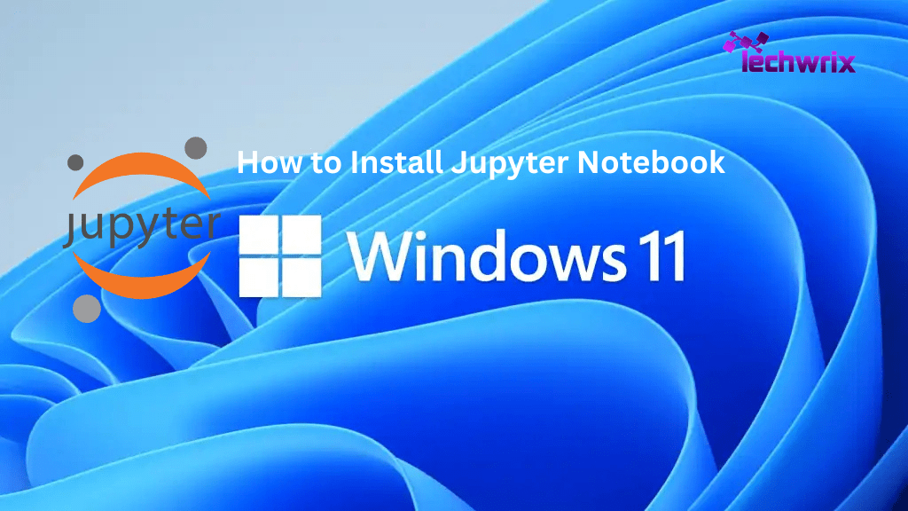 how-to-install-jupyter-notebook-on-windows-11?