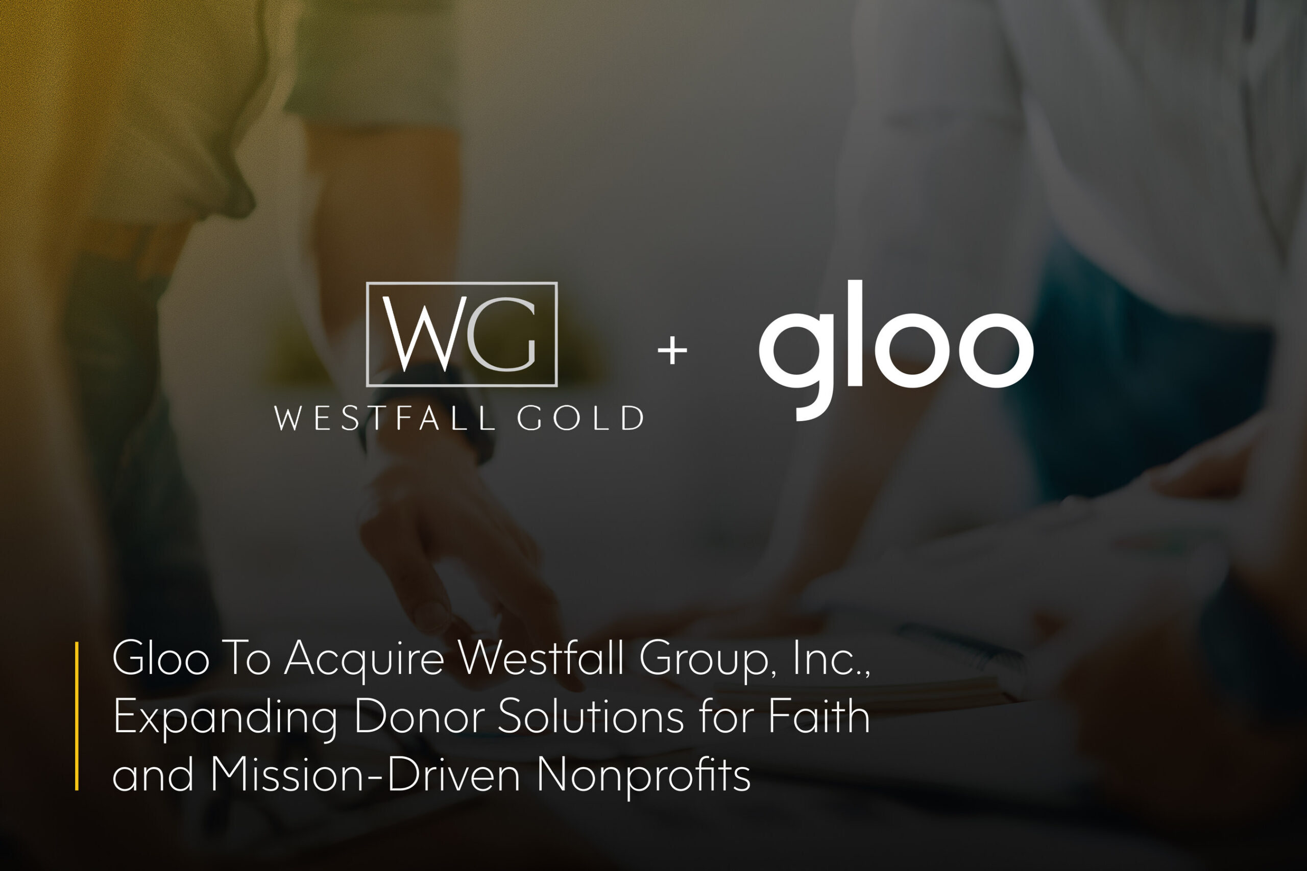 gloo-to-acquire-westfall-group,-inc.,-expanding-donor-solutions-for-faith-and-mission-driven-nonprofits