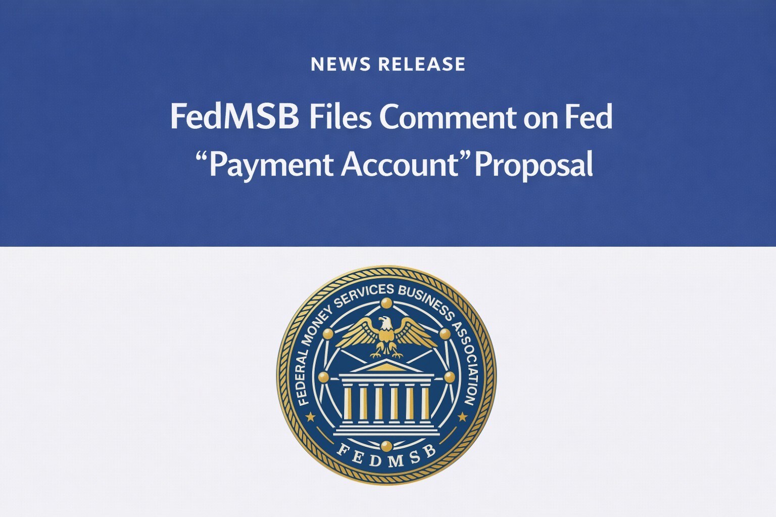 FedMSB Files Comment on Fed “Payment Account” RFI–Applauds Innovation, Flags MSB Access Gap