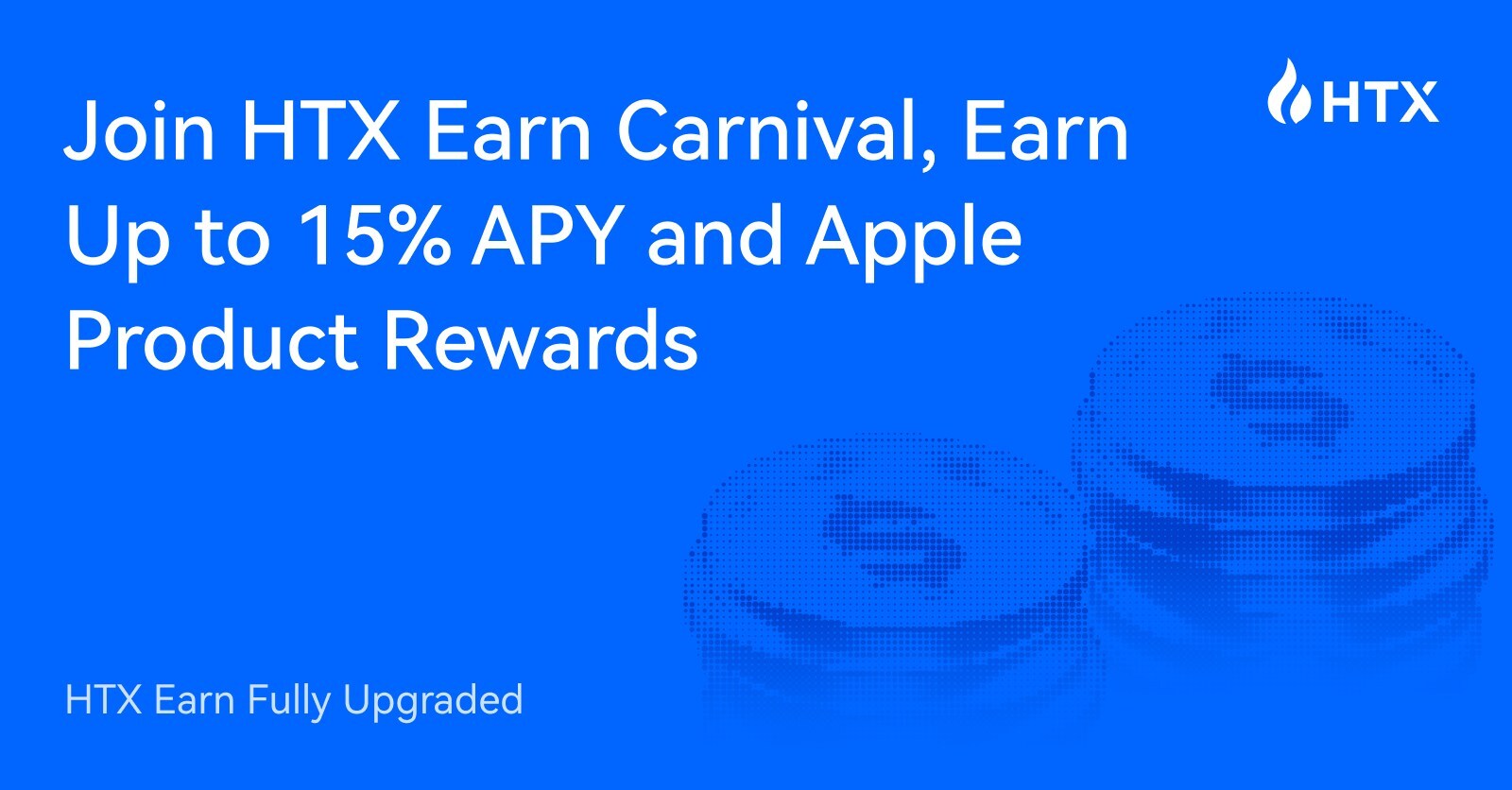 htx-earn-fully-upgraded:-join-htx-earn-carnival,-earn-up-to-15%-apy-and-apple-product-rewards