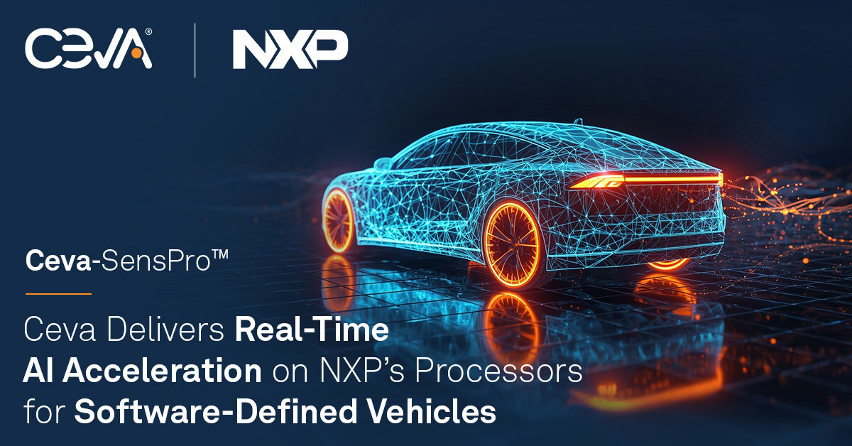 ceva-delivers-real-time-ai-acceleration-on-nxp’s-processors-for-software-defined-vehicles