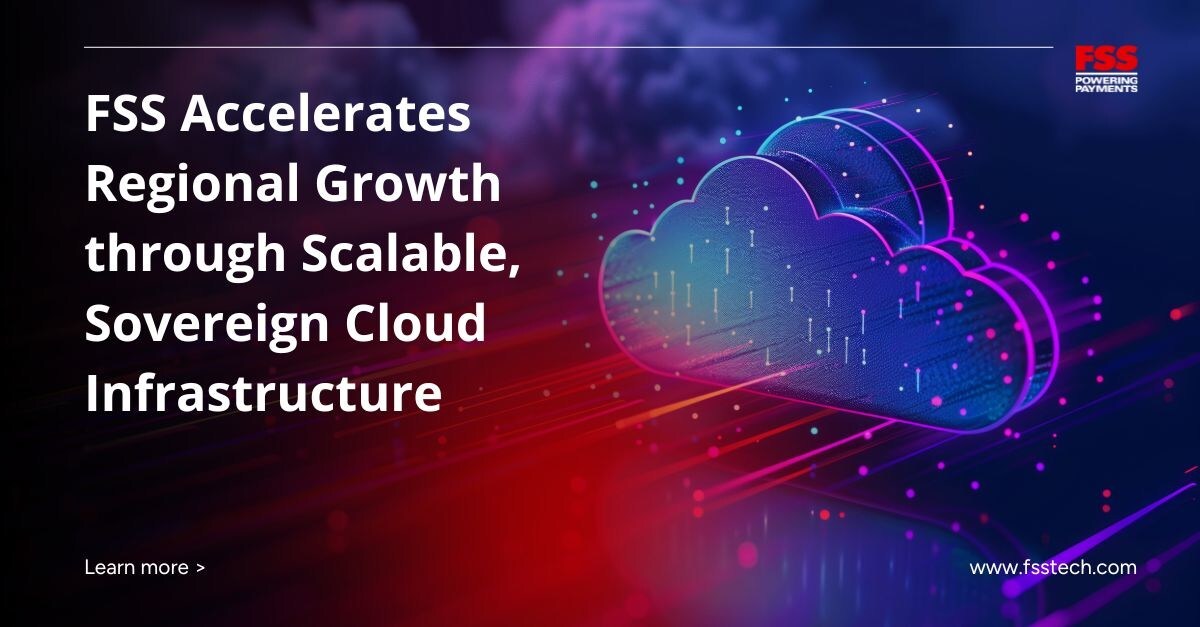 fss-future-proofs-middle-east-payments-with-scalable,-sovereign-cloud-infrastructure
