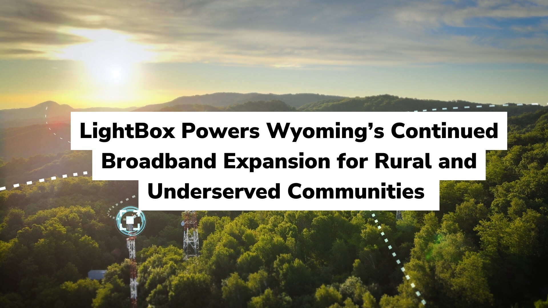 lightbox-powers-wyoming’s-continued-broadband-expansion-for-rural-and-underserved-communities