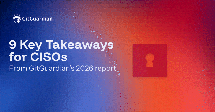 the-state-of-secrets-sprawl-2026:-9-takeaways-for-cisos