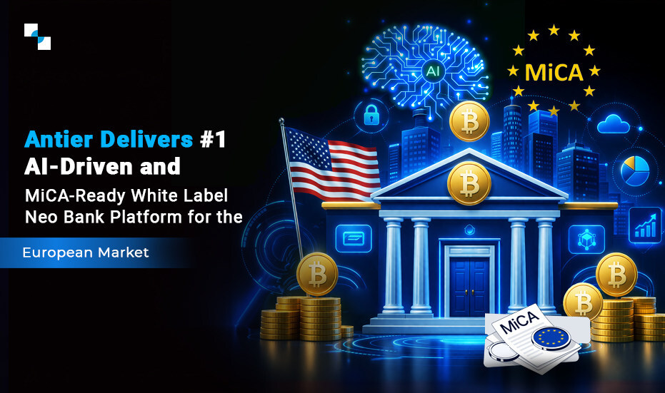 antier-delivers-#1-ai-driven-and-mica-ready-white-label-neo-bank-platform-for-the-european-market