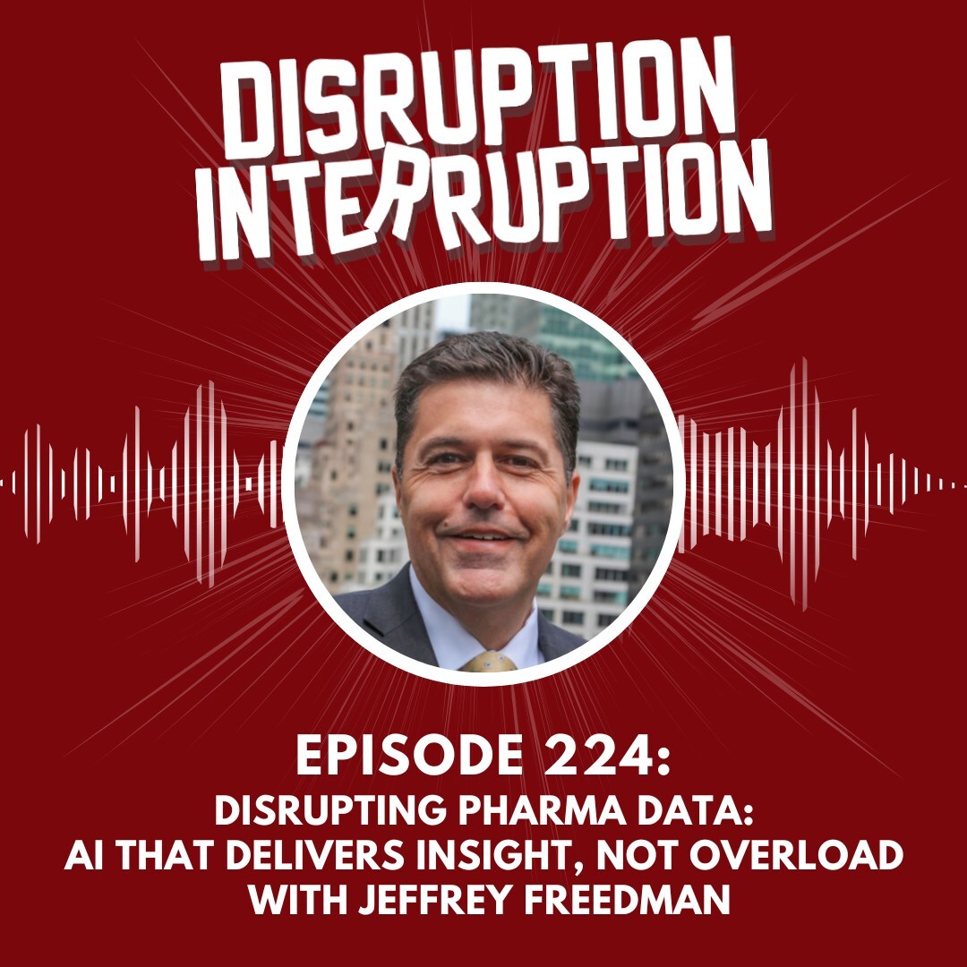 disrupting-pharma-data:-ai-that-heals-overload-into-insight,-with-jeffrey-freedman