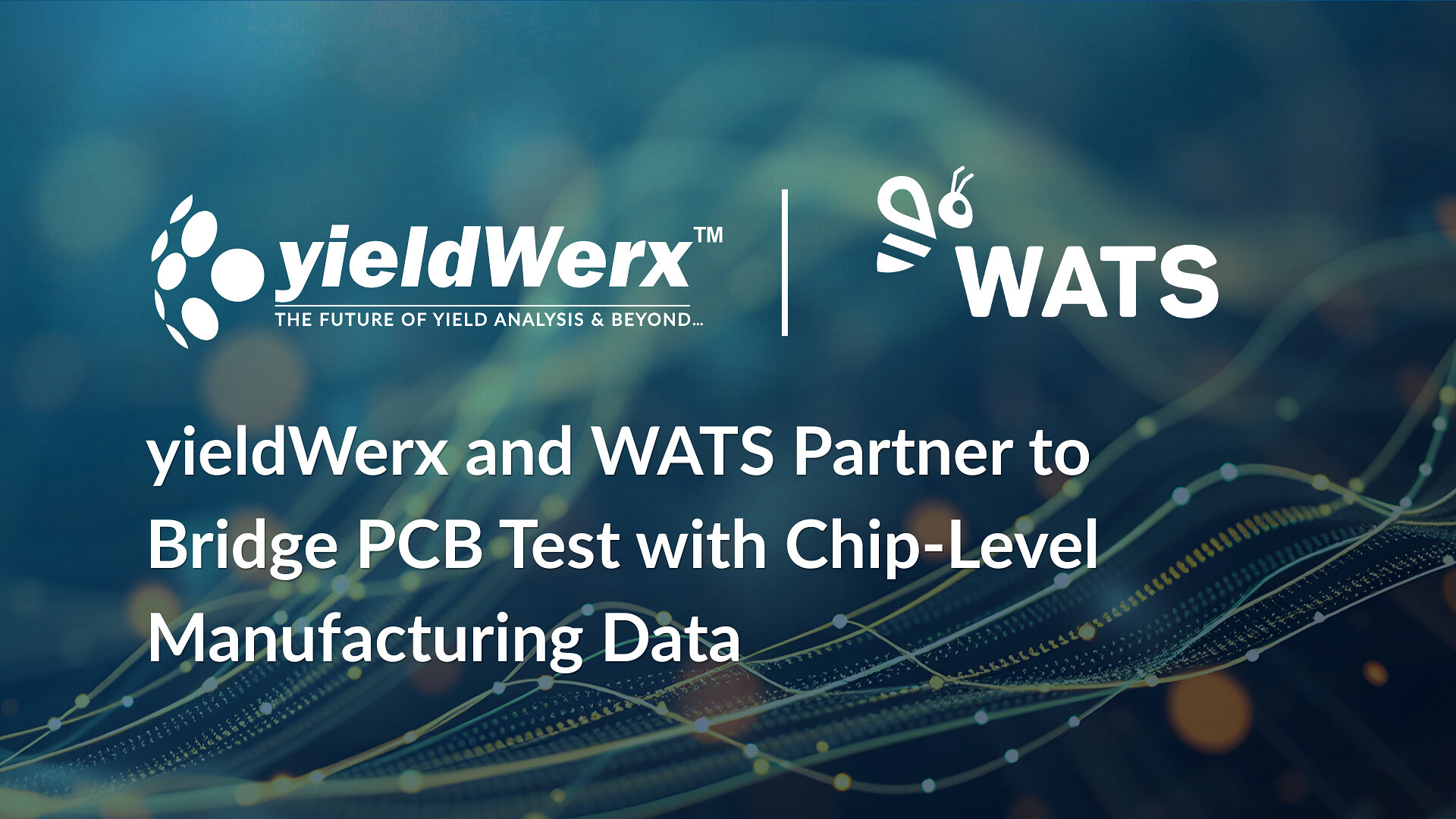 yieldWerx and WATS Partner to Bridge PCB Test with Chip-Level Manufacturing Data