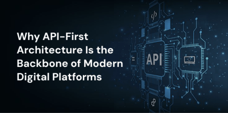 why-api-first-architecture-is-the-backbone-of-modern-digital-platforms
