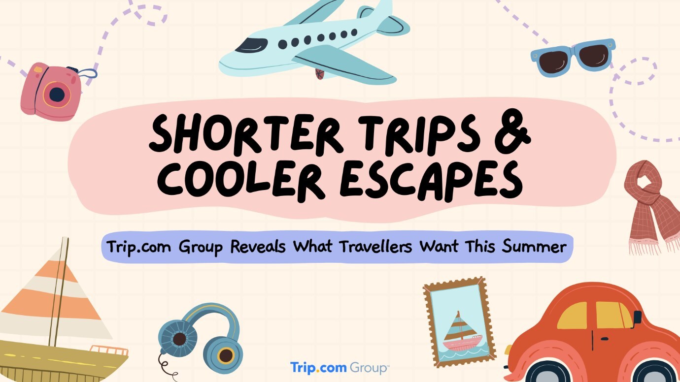 trip.com-group-reveals-what-travellers-want-this-summer:-shorter-trips-and-cooler-escapes