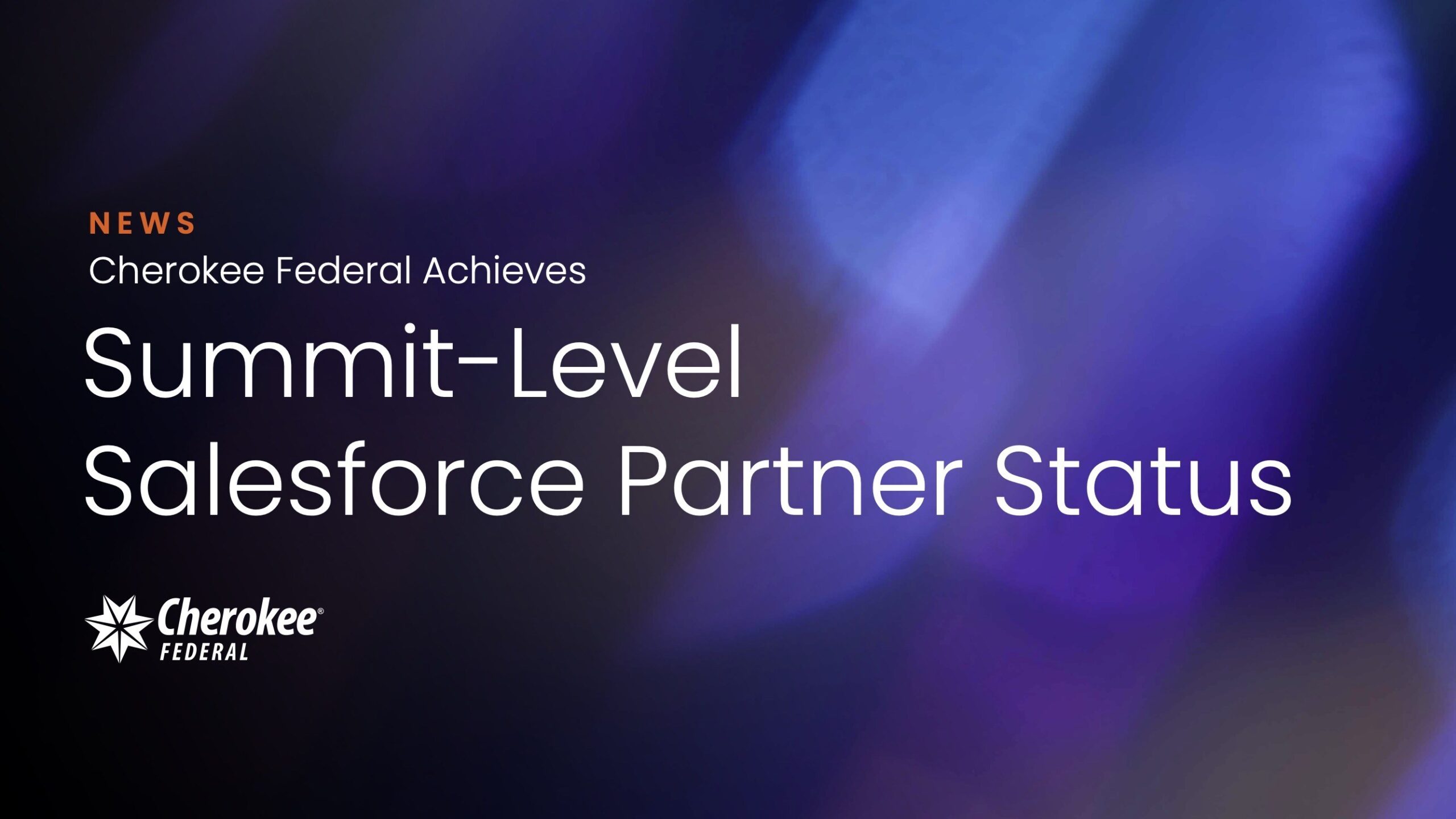 cherokee-federal-achieves-summit-level-salesforce-partner-status,-expanding-secure-federal-modernization-capabilities