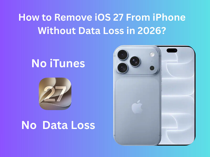 how-to-remove-ios-27-from-iphone-without-data-loss-2026?