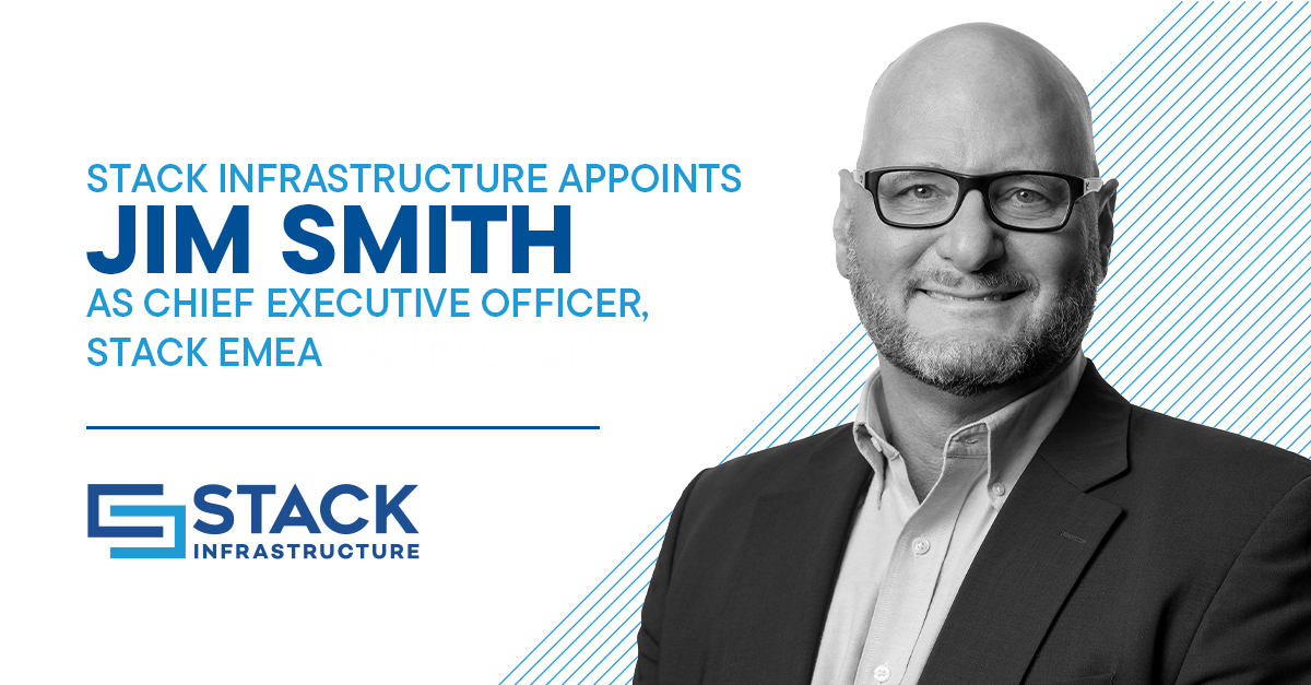 STACK Infrastructure Appoints Jim Smith as Chief Executive Officer, STACK EMEA